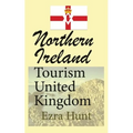 Northern Ireland Tourism United Kingdom: Travel Guide, Security, and History of the Nation - Paperback